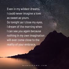 My life is music, my love is colorful and every day is fruitful….all because of you my love. 50 Cute Goodnight Paragraph And Messages For Him