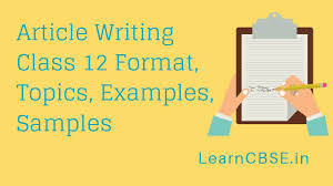 This question is also a big kahuna talk about language effect in a specific and contextualised way. Article Writing Class 12 Format Topics Examples Samples Learn Cbse