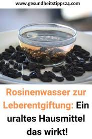 Rosinenwasser Zur Leberentgiftung Ein Uraltes Hausmittel Das Wirkt Liver Detoxification Home Remedies Remedies