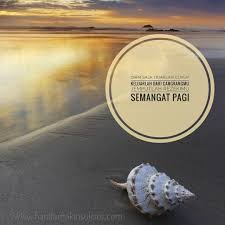 Kata kata mutiara motivasi kehidupan dan inspirasi pagi. Semangat Pagi Never Give Up Kutipan Selamat Pagi Selamat Pagi Pagi