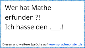 Wer Hat Mathe Erfunden Ich Hasse Den Spruchmonster De