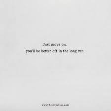 Quotes Of The Day Just Move On You Ll Be Better Off In The Long Run Allcupation Optimized Resume Templates For Higher Employability
