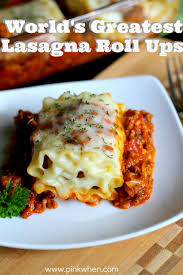 How To Make The World S Greatest Lasagna Roll Ups Recipe Recipe Lasagna Rolls Recipes Lasagna Rollups