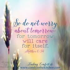 Do not worry about tomorrow bible verse. Bible Verse One Day At A Time Quotes Matthew 6 32 Do Not Worry About Tomorrow Amen Inspirational Dogtrainingobedienceschool Com