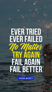 Ever Tried Ever Failed No Matter Try Again Fail Again Fail Better Quote By Samuel Beckett Quotesbook