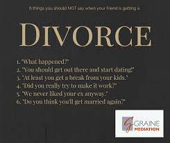 Many people lose their home, finances, friends, relatives, health insurance, time with. What Not To Say To A Friend Who Is Going Through A Divorce Divorce With Kids Quotes Flirting Moves Quotes Laughing