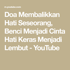 Doa Membalikkan Hati Seseorang Benci Menjadi Cinta Hati Keras Menjadi Lembut Youtube Kekuatan Doa Lembut Kutipan Agama