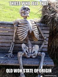 Both evolve and propagate according to the laws of natural selection. Those Who Fell That Qld Won State Of Origin Waiting Skeleton Make A Meme