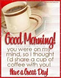 Good Morning Share A Cup Of Coffee With You Good Morning Coffee Coffee Quotes Morning Morning Quotes