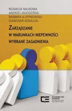 ZARZĄDZANIE W WARUNKACH NIEPEWNOŚCI WYBRANE ZAGADNIENIA