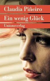 Claudia piñeiro is an argentine novelist and screenwriter, best known for her crime and mystery novels, most of which became best sellers in. Ebook Ein Wenig Gluck Von Claudia Pi Ntilde Eiro Isbn 978 3 293 30942 5 Sofort Download Kaufen Lehmanns De
