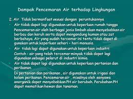 Limbah ini dapat menyebabkan pencemaran tanah dan juga pencemaran air. Dampak Pencemaran Air Terhadap Kesehatan Manusia Dan Lingkungan Ppt Download
