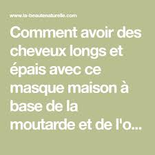 Comment Avoir Des Cheveux Longs Et Epais Avec Ce Masque Maison A Base De La Moutarde Et De L Oeuf Dont Les Proprietes Nutritionnelles Activent La Circulation Du