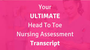 Your Ultimate Head To Toe Assessment Transcript Nursing School Of Success