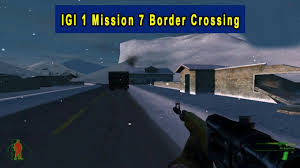 Igi 1 Mission 7 Border Crossing Project Igi 1 Game Igi I M Going In In 2020 Free Pc Games Download Border Free Pc Games