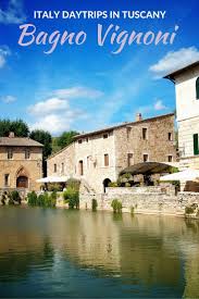 Italy Day Trips To Bagno Vignoni In Tuscany Tuscany Travel Day Trips Italy Travel