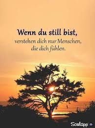 Wenn Du Still Bist Verstehen Dich Nur Menschen Die Dich Fuhlen Spruche Zitate Quotes Empathie Mitg Tiefsinnige Spruche Nachdenkliche Spruche Spruche