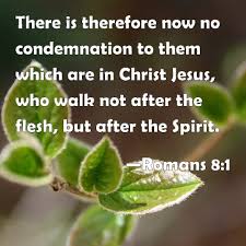 Romans 8:1 marks another significant turning point in paul's magisterial epistle to the church at rome, and this verse gives one of the. Romans 8 1 There Is Therefore Now No Condemnation To Them Which Are In Christ Jesus Who Walk Not After The Flesh But After The Spirit