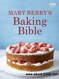 Mary Berry S Baking Bible Over 250 Classic Recipes Free Ebooks Download Mary Berry Baking Bible Mary Berry Baking Mary Berry Recipe