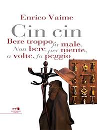 La risposta non ammette la minima esitazione, anche se può sembrare strano e suscitare indignazione negli astemi più convinti: Cin Cin Bere Troppo Fa Male Non Bere Per Niente A Volte Fa Peggio Italian Edition Kindle Edition By Vaime Enrico Literature Fiction Kindle Ebooks Amazon Com