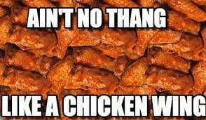 Ain T No Thang Like A Chicken Wing Funny Chicken Meme Picture