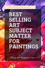 Art That Sells What Artists Need To Know Selling Art Popular Art Selling Art Online