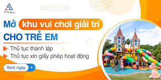 Điều kiện, thủ tục mở khu vui chơi trẻ ...