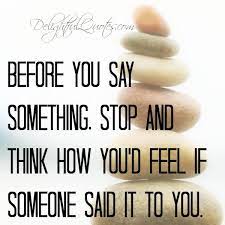 Before You Say Something Stop Think Delightful Quotes