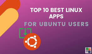 Top 10 Best Linux Apps For Ubuntu Users