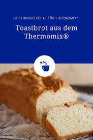 Toastbrot Aus Dem Thermomix Mein Zaubertopf Toastbrot Thermomix Thermomix Glutenfreies Brot Backen