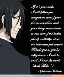 After some time, the typical anime plots (faustian pact, lost parents, revenge, friendship) are revealed but then the victorian age feeling gets much better and bigger. Black Butler Quotes