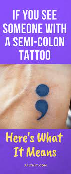 The author is you and the sentence is your life. If You See Somebody With A Semicolon Tattoo Here S The Real Meaning Behind It