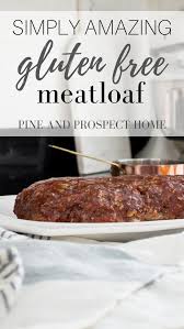 Delicious And Easy Gluten Free Meatloaf Recipe Gluten Free Meatloaf Gluten Free Meatloaf Recipe Meatloaf Recipes