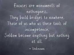 Excuses are the tools with which persons with no purpose in view build for themselves great monuments of nothing. Excuses Are Monuments Of Nothingness They Build Bridges To Quozio