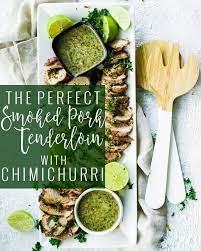 Smoked Pork Tenderloin With Chimichurri Oh So Delicioso Recipe Air Fryer Recipes Healthy Smoked Pork Healthy Dinner Recipes Chicken