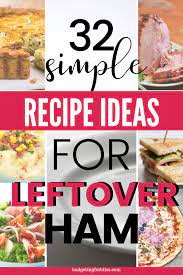 32 Easy Recipes For Leftover Ham Budgeting For Bliss Leftovers Recipes Leftover Holiday Ham Leftover Ham