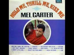 Mel Carter Hold Me Thrill Me Kiss Me Youtube Oldies Music Songs My Favorite Music