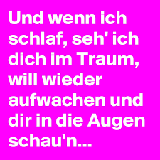 Ebenfalls entscheidend sind das lebensalter, mög liche zusätzliche erkrankungen und wie groß die schädigung in den betroffenen bereichen des auges ist. Und Wenn Ich Schlaf Seh Ich Dich Im Traum Will Wieder Aufwachen Und Dir In Die Augen Schau N Post By Lena 8 On Boldomatic