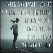 When God pushes you to the edge, trust him fully. Either he will ... via Relatably.com