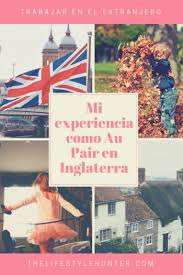 Mi Experiencia Trabajando Como Au Pair En Inglaterra Con Aupairworld The Lifestyle Hunter Au Pair Trabajar En El Extranjero Inglaterra
