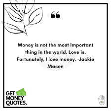 They are share relationship and love advice to help your love grow. Best 34 Love And Money Quotes Of All Time Getmoneyquotes Com