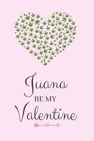 Built in chat will keep your love guessing. Amazon Com Juana Be My Valentine Marijuana Lined Notebook Novelty Romantic Gift 9798601716772 Publications Christina Valentine Books