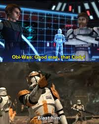 Clone Wars Meme Cody Obi Wan Star Wars Memes Star Wars Facts Star Wars Jokes