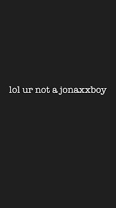 Lol Ur Not A Jonaxxboy Wallpaper Wattpad Jonaxxboy Jonaxx Jonaxx Quotes Jonaxx Wattpad Quotes