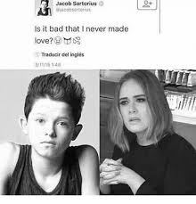 Okay aqui tienen un libro sobre memes del perfecto y sensual jacob sartorius primer libro de memes de jacob sartorius. Jacob Sartorius Giacobsartorius Is It Bad That I Never Made Love Traducir Del Ingles 31115 148 Bad Meme On Me Me