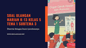 Soal Ulangan Harian K 13 Kelas 5 Tema 1 Subtema 3 Dan Kunci Jawaban Sekolahdasar Net
