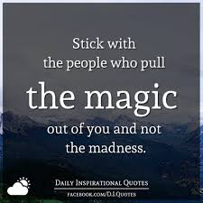 If you've ever watched the journey on the big ten network, you. Stick With The People Who Pull The Magic Out Of You And Not The Madness