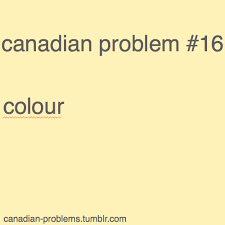 Canadian Problems Can Thank My Relatives For Teaching Me This Way Before Kindergarten Then Learning America Doesn T Conform Lol Canada Funny Canadian Memes Canadian Things