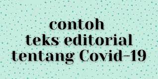 Contoh Teks Editorial Tentang Covid 19 Beserta Fakta Dan Opininya Halaman All Kompas Com