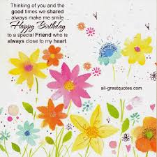 Happy Birthday Greetings To A Special Friend Happy Birthday To A Special Friend Who Is Close To My Heart Birthday Happy Birthday Friend Happy Birthday Greetings Happy Birthday My Friend